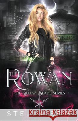 The Rowan: Killian Blade Series - An Urban Fantasy Reverse Harem Romance Stella Brie 9781735771564 Stella Brie - książka