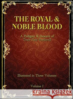 The Royal & Noble Blood: A Pedigree & Descent of Tracy Paul Rockwell Tracy P. Rockwell 9781925909166 Ashnong Pty Ltd T/As Pegasus Publishing - książka