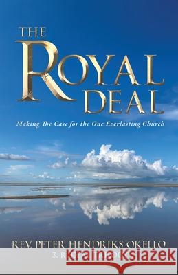 The Royal Deal: Making the Case for the One Everlasting Church Peter Hendrik 9781486627769 Word Alive Press - książka