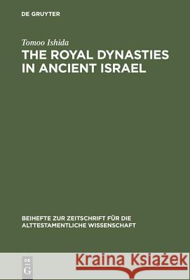 The Royal Dynasties in Ancient Israel Ishida, Tomoo 9783110065190 De Gruyter - książka