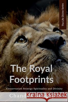 The Royal Footprints: Conservation Strategy, Spirituality and Divinity Chandan SenGupta 9781685385002 Notion Press - książka