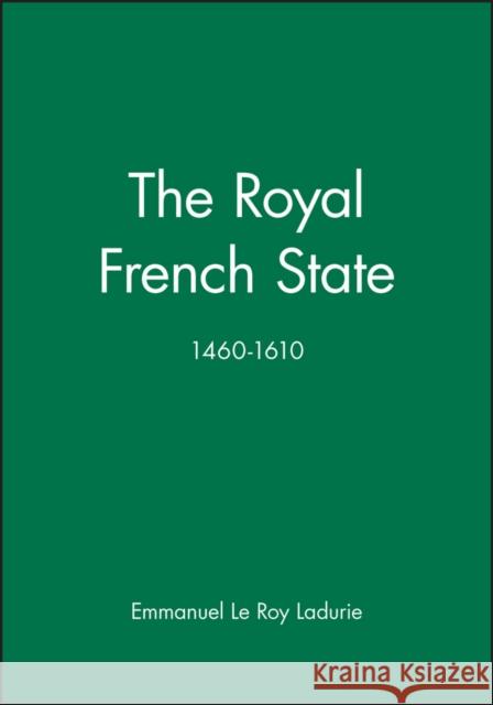 The Royal French State, 1460 - 1610 Emmanuel Le Roy Ladurie Emmanuel L Ladurie 9780631170273 Wiley-Blackwell - książka