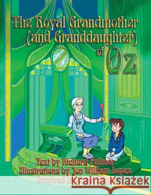 The Royal Grandmother (and Granddaughter) of Oz Richard D. Fullmer Jon William Lopez 9781500335571 Createspace - książka