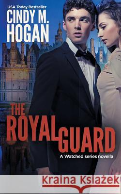 The Royal Guard (a Watched Series Novella) Cindy M. Hogan 9780997255577 O'Neal Publishing - książka