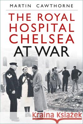 The Royal Hospital Chelsea at War Martin Cawthorne 9781803995991 The History Press Ltd - książka