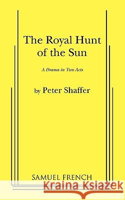 The Royal Hunt of the Sun Peter Shaffer 9780573614965 Samuel French Trade - książka