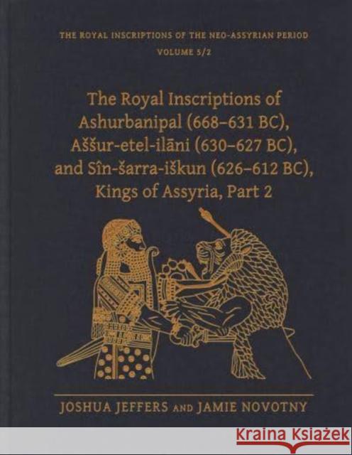 The Royal Inscriptions of Ashurbanipal (668-631 Bc), Assur-Etel-Ilāni (630-627 Bc), and Sîn-Sarra-Iskun (626-612 Bc), Kings of Assyria, Part 2 Jeffers, Joshua 9781646022236 Eisenbrauns - książka