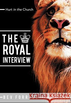 The Royal Interview: Hurt in the Church Bev Forrest 9781449760311 Westbow Press - książka