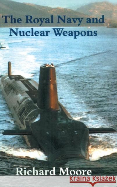 The Royal Navy and Nuclear Weapons Richard Moore 9780714651958 Frank Cass Publishers - książka