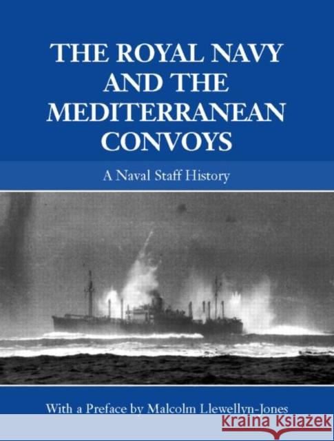 The Royal Navy and the Mediterranean Convoys: A Naval Staff History Llewellyn-Jones, Malcolm 9780415390958 Routledge - książka