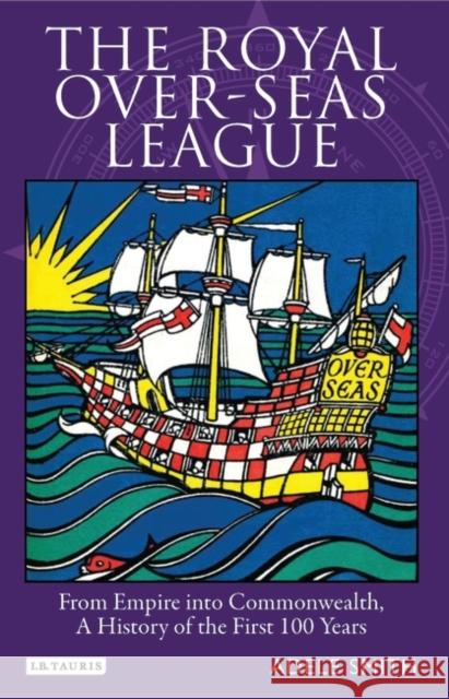 The Royal Over-seas League : From Empire into Commonwealth, a History of the First 100 Years Adele Smith 9781848850118 I B TAURIS & CO LTD - książka