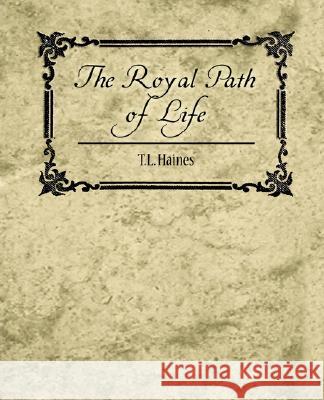 The Royal Path of Life - T.L. Haines Haines T 9781604244854 Book Jungle - książka