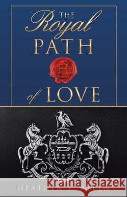 The Royal Path of Love Heather S. Allen 9781489730657 Liferich - książka