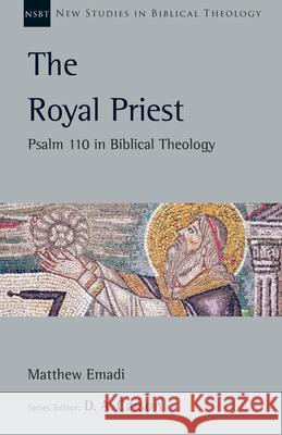 The Royal Priest: Psalm 110 in Biblical Theology Matthew H. Emadi D. A. Carson 9781514007396 IVP Academic - książka