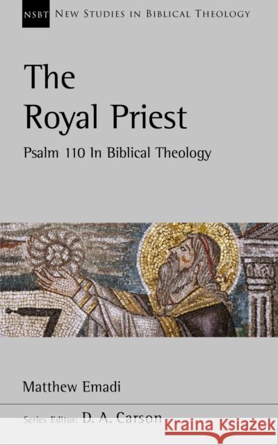 The Royal Priest: Psalm 110 In Biblical Theology Dr Matthew Emadi 9781789744149 Inter-Varsity Press - książka