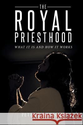 The Royal Priesthood: What It Is and How It Works Peter E Barfoot 9781644588888 Christian Faith - książka