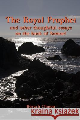 The Royal Prophet - And Other Thoughtful Essays on the Book of Samuel Boruch Clinton 9781105655869 Lulu.com - książka