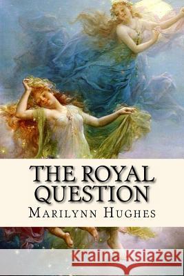 The Royal Question Marilynn Hughes 9781481003049 Createspace - książka