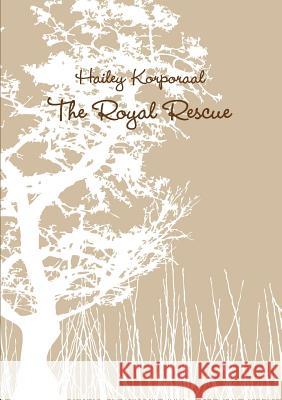 The Royal Rescue Hailey Korporaal 9781329431652 Lulu.com - książka