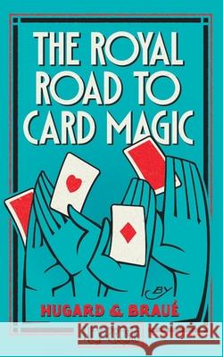 The Royal Road To Card Magic: (Hey Presto Magic Book) Jean Hugard Frederick Brau? Frank Rigney 9781909678255 Hey Presto Publishing - książka