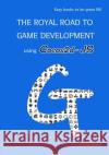 The royal road to Game Development using Cocos2d-JS: Easy Way to learn Web, android and iOS Mobile Game Development Suh, Jonathan 9781546633655 Createspace Independent Publishing Platform