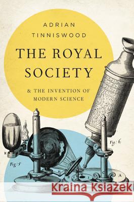 The Royal Society: And the Invention of Modern Science Adrian Tinniswood 9781541673588 Basic Books - książka