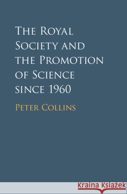 The Royal Society and the Promotion of Science Since 1960 Peter Collins 9781107029262 Cambridge University Press - książka