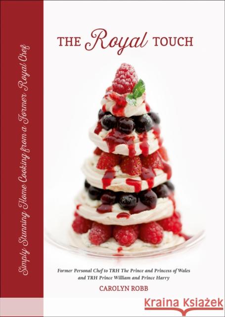 The Royal Touch: Simply Stunning Home Cooking from a Royal Chef Carolyn Robb 9781788840453 ACC Art Books - książka