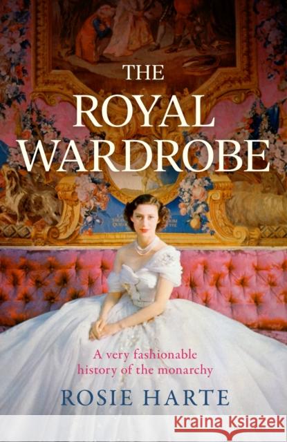 The Royal Wardrobe: peek into the wardrobes of history's most fashionable royals Rosie Harte 9781035404285 Headline Publishing Group - książka