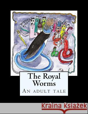 The Royal Worms: An adult tale for big kids Bobin, John 9781515033547 Createspace - książka