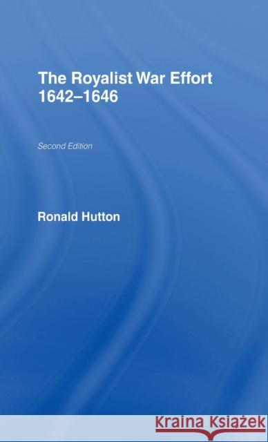 The Royalist War Effort 1642-1646 Ronald Hutton 9780415218009 Routledge - książka
