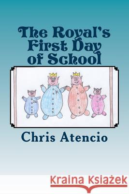 The Royal's First Day of School Chris Atencio 9781490952833 Createspace - książka