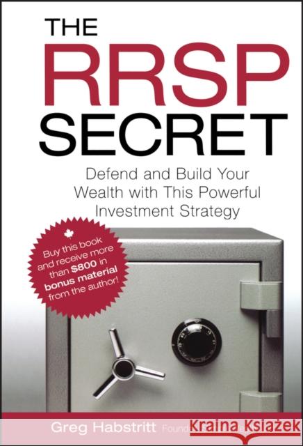The RRSP Secret: Defend and Build Your Wealth with This Powerful Investment Strategy Greg Habstritt 9780470736524 John Wiley & Sons - książka