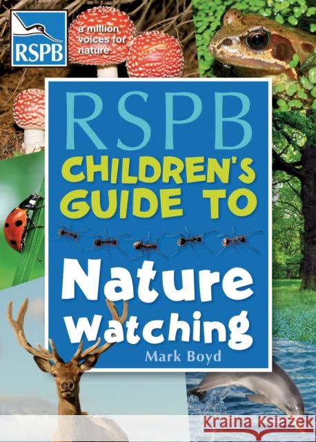 The RSPB Children's Guide To Nature Watching Mark Boyd 9781408187579 Bloomsbury Publishing PLC - książka