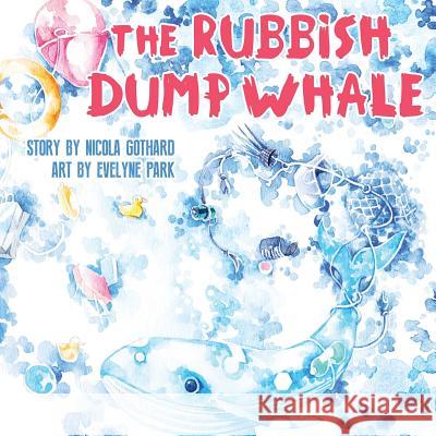 The Rubbish Dump Whale Nicola Gothard   9780993152740 Generation 25 - książka