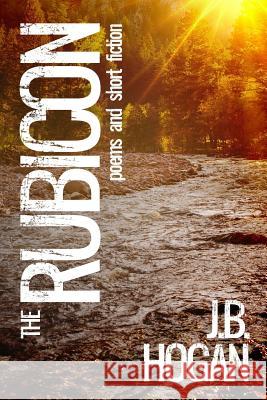 The Rubicon: Poems and Short Fiction J. B. Hogan 9781633731097 Oghma Creative Media - książka