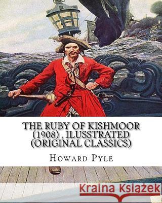 The ruby of Kishmoor (1908) by Howard Pyle, Ilusstrated (Original Classics) Pyle, Howard 9781536924770 Createspace Independent Publishing Platform - książka