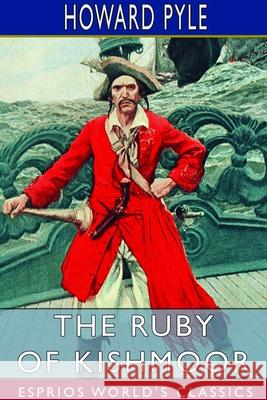 The Ruby of Kishmoor (Esprios Classics) Howard Pyle 9781714606573 Blurb - książka