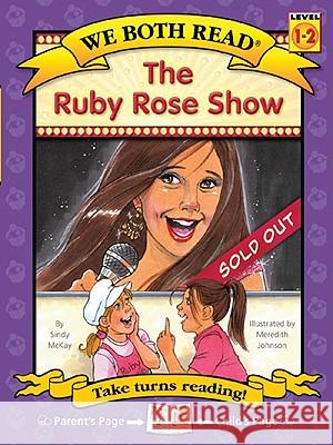 The Ruby Rose Show (We Both Read-Level 1-2(hardcover)) Sindy McKay Meredith Johnson 9781601152459 Treasure Bay - książka
