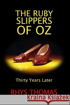 THE RUBY SLIPPERS OF OZ: Thirty Years Later Rhys Thomas 9780359223503 Lulu.com - książka