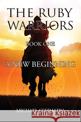 The Ruby Warriors-: Book One - A New Beginning Michael Csizmadia 9780755207299 New Generation Publishing - książka