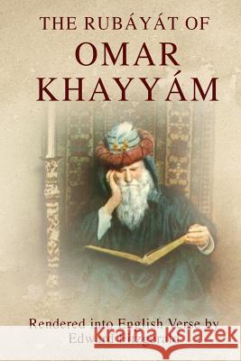 The Rubáyát of Omar Khayyám: (or, Rubaiyat of Omar Khayyam) Fitzgerald, Edward 9781495464461 Createspace Independent Publishing Platform - książka