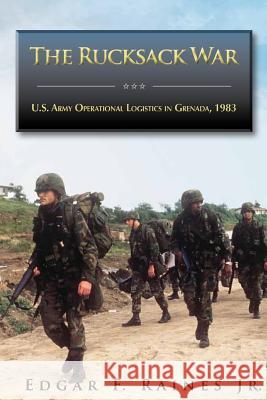 The Rucksack War: U.S. Army Operational Logistics in Grenada, 1983 Center of Military History United States 9781507884539 Createspace - książka