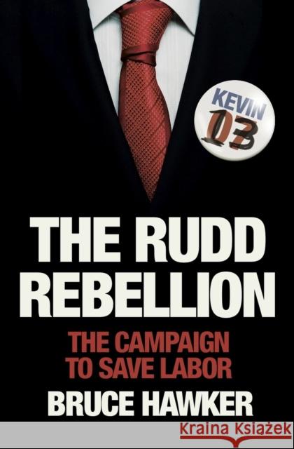 The Rudd Rebellion: The Campaign to Save Labor Bruce Hawker 9780522864496 Eurospan (JL) - książka