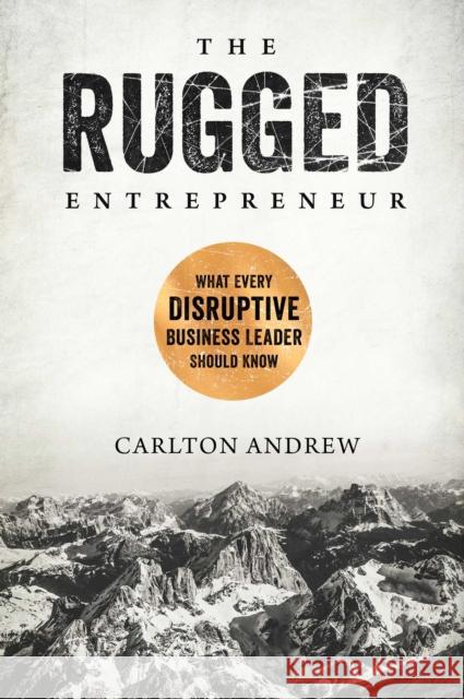 The Rugged Entrepreneur: What Every Disruptive Business Leader Should Know Scott Andrew 9781948677684 Forefront Books - książka