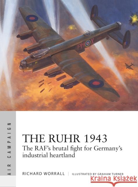 The Ruhr 1943: The RAF's brutal fight for Germany's industrial heartland Richard Worrall 9781472846563 Osprey Publishing (UK) - książka