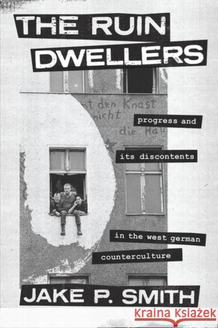 The Ruin Dwellers: Progress and Its Discontents in the West German Counterculture Jake P. Smith 9780226823591 University of Chicago Press - książka