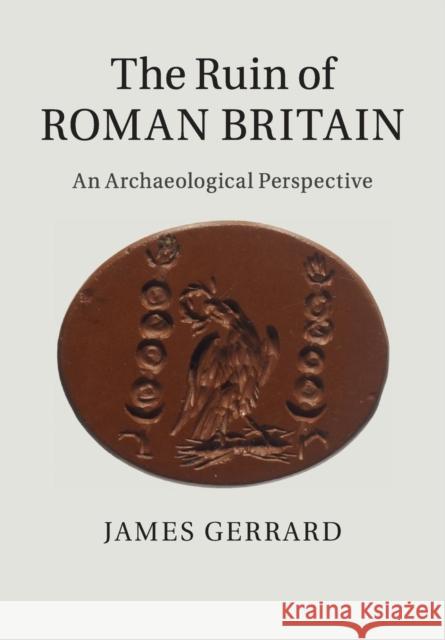 The Ruin of Roman Britain: An Archaeological Perspective Gerrard, James 9781316625682 Cambridge University Press - książka