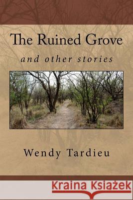 The Ruined Grove and other stories Tardieu, Wendy 9781482387865 Createspace - książka