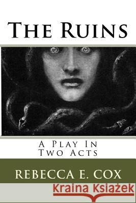 The Ruins: A Play In Two Acts Cox, Rebecca E. 9781548114923 Createspace Independent Publishing Platform - książka